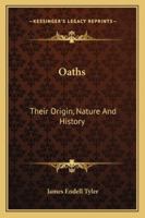 Oaths ; their origin, nature, and history 1834 [Leather Bound] 101731487X Book Cover
