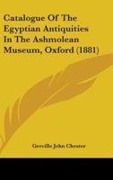 Catalogue of the Egyptian Antiquities in the Ashmolean Museum, Oxford 1164598333 Book Cover