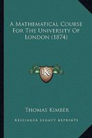 A Mathematical Course for the University of London. (2nd) 1164538470 Book Cover