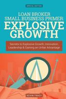 Loan Broker Small Business Primer - Explosive Growth (Gold Edition): Secrets to Explosive Growth, Innovation, Leadership & Gaining an Unfair Advantage 1533235309 Book Cover