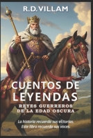 Cuentos de Leyendas: Reyes Guerreros de la Edad Oscura: 20 historias en primera persona de los generales, fundadores de imperios y conquistadores ... importantes de la historia. (Spanish Edition) B0FMPPPNTV Book Cover