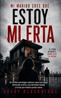 Mi Marido Cree Que Estoy Muerta: Un thriller psicológico adictivo sobre una mujer declarada muerta, una identidad robada y la hija que todavía puede salvar (Spanish Edition) B0HCLZ6ZMC Book Cover