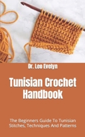 Tunisian Crochet Handbook: The Beginners Guide To Tunisian Stitches, Techniques And Patterns B09FNS5HL2 Book Cover