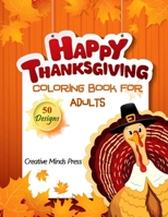 Happy Thanksgiving Coloring Book for Adults: 50 Thanksgiving Holiday Designs With Turkeys, Cornucopias, Autumn Leaves, Harvest, and More! B08MSS9JQ7 Book Cover