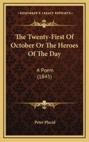 The Twenty-First Of October Or The Heroes Of The Day: A Poem 1104405172 Book Cover