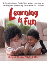 Learning Is Fun: A Creative Study Guide That Makes Learning an Exciting and Interesting Experience for Children 1954932472 Book Cover