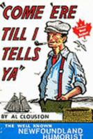 "Come 'ere till I tells ya": A collection of Newfoundland humour 0969090404 Book Cover