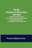 The Boy Travellers in the Far East, Part Third: Adventures of Two Youths in a Journey to Ceylon and India, With Descriptions of Borneo, the Philippine Islands and Burmah 1146719000 Book Cover