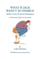 What If Jack Wasn't So Nimble: Mother Goose Characters Reimagined 1039146171 Book Cover