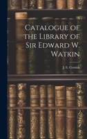 Catalogue of the Library of Sir Edward W. Watkin 1021962503 Book Cover
