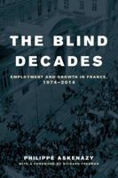 The Blind Decades: Employment and Growth in France, 1974-2014 0520277996 Book Cover