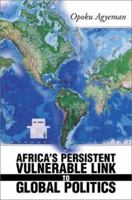 Africa's Persistent Vulnerable Link to Global Politics 0595130836 Book Cover