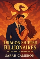 Dragon Shifter Billionaires: 7 Steamy Fated-Mate Romances of Power, Passion, and Dragons B0FNTP8MWF Book Cover