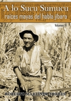 A lo Sucu Sumucu: Raíces Mayas del Habla Jíbara (Spanish Edition) 1698817827 Book Cover