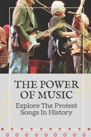 The Power Of Music: Explore The Protest Songs In History: Amazing Protest Music B09CRN5SF8 Book Cover
