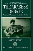 The Arabesk Debate: Music and Musicians in Modern Turkey 0199738769 Book Cover