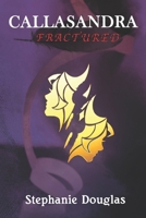 Callasandra: Fractured 1726268721 Book Cover
