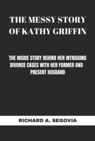 The Messy Story of Kathy Griffin: The Inside Story Behind Her Intriguing Divorce Cases with Her Former and Present Husband B0CR7Q5TNB Book Cover