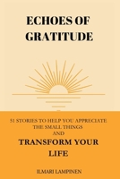 Echoes of Gratitude: 51 Stories to Help You Appreciate the Small Things and Transform Your Life B0FLX5291G Book Cover