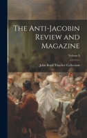 The Anti-Jacobin Review and Magazine, Volume 9 1022659928 Book Cover