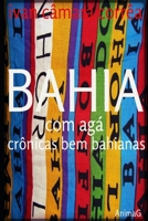 Bahia com Ag�: cr�nicas bem bahianas 1673749046 Book Cover