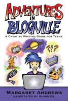 Adventures in Blogville: A Creative Writing Guide for Teens 1500725781 Book Cover
