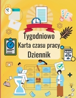 Tygodniowy arkusz czasu pracy Dziennik: Osobisty dziennik ewidencji czasu pracy do rejestrowania czasu Dziennik godzin pracy, karta czasu pracy pracow 1803902248 Book Cover