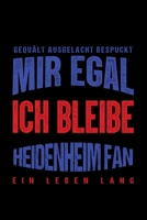 Gequält Ausgelacht Bespuckt Mir egal ich bleibe Heidenheim Fan ein Leben Lang: Fußball Soccer Fußballfeld Fußballspiel Fangemeinde Schiri Fussball ... Notizbuch zum Reinschreiben (German Edition) 1693762099 Book Cover