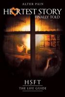 Heartest Story Finally Told: Hsft the Life Guide 1512777544 Book Cover