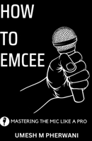 How to emcee: Mastering the mic like a pro B0CDNCL19R Book Cover