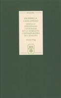 Escribir la catalanidad : Lengua e identidades culturales en la narrativa contemporánea de Cataluña (Monografías A) (Monografías A) 1855661160 Book Cover