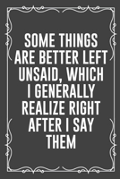 Some Things Are Better Left Unsaid, Which I Generally Realize Right After I Say Them: Funny Blank Lined Ofiice Journals For Friend or Coworkers 1692535617 Book Cover