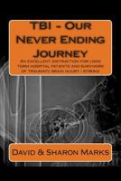 TBI - Our Never Ending Journey: A comedy guide for long term patients and survivors of traumatc brain injury 1482642034 Book Cover