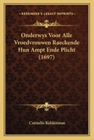 Onderwys Voor Alle Vroedvrouwen Raeckende Hun Ampt Ende Plicht (1697) 1104652811 Book Cover