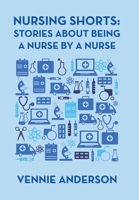 Nursing Shorts: Stories About Being a Nurse by a Nurse 1664108920 Book Cover