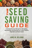The Seed Saving Guide: A Comprehensive Manual for Harvesting, Germinating, and Storing Your Fruits, Flowers, Vegetable and Herb Seeds B0CNK49N1L Book Cover