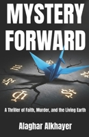 MYSTERY-FORWARD: A Thriller of Faith, Murder, and the Living Earth B0GSMYCT8Y Book Cover