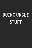 Doing Uncle Stuff: Lined Journal, 120 Pages, 6 x 9, Funny Uncle Gift Idea, Black Matte Finish (Doing Uncle Stuff Journal) 1706408846 Book Cover