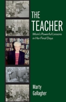 The Teacher: Mom's Powerful Lessons in Her Final Days 1098367030 Book Cover