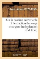 Dissertation chirurgicale sur la position convenable à l'extraction des corps étrangers du fondement 2329047606 Book Cover