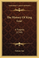 The history of King Lear, a tragedy. By William Shakespear. Revived, with alterations, by N. Tate, Esq; As it is now acted at the Theatres Royal, in Drury-Lane and Covent-Garden. 1170440967 Book Cover