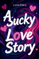 A Sucky Love Story: Messy, Broken, and Still in Love B0GV7JR9TZ Book Cover