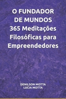 O FUNDADOR DE MUNDOS 365 Meditações Filosóficas para Empreendedores (Portuguese Edition) B0HBHSJZFY Book Cover