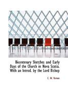 Bicentenary Sketches and Early Days of the Church in Nova Scotia. with an Introd. by the Lord Bishop 1113896779 Book Cover