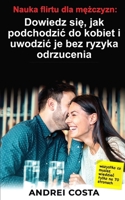 Nauka flirtu dla mężczyzn: Dowiedz się, jak podchodzic do kobiet i uwodzic je bez ryzyka odrzucenia B0BQ9KYXCT Book Cover