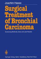 Surgical Treatment of Bronchial Carcinoma: Screening Methods, Early and Late Results 3642709796 Book Cover