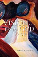 Vision... from God to Me 1453528083 Book Cover