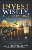 Invest Wisely: Future Is Unknown B0H8T4R68F Book Cover