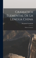 Gramatica Elemental De La Lengua China: Dialecto Cantonés 1016976216 Book Cover