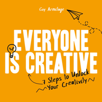 Everyone is Creative: Seven Easy Steps to Unlock Your Creativity 1912785692 Book Cover